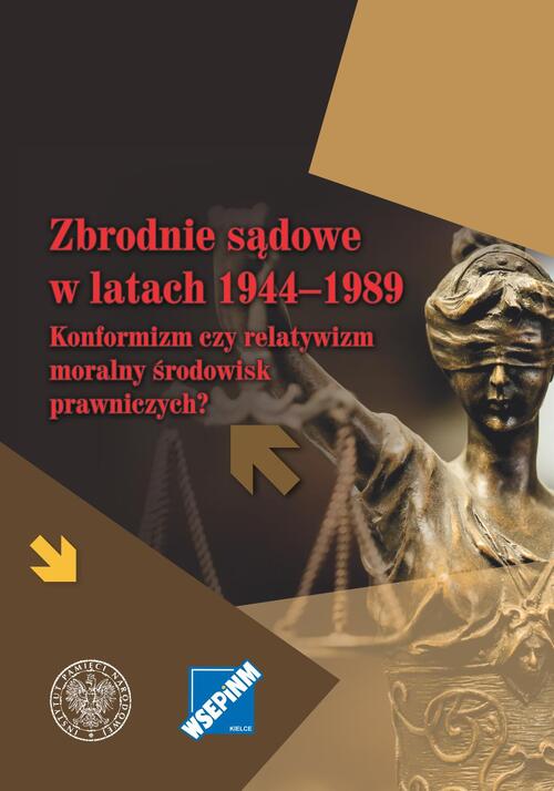 okładka - Zbrodnie sądowe w latach 1944–1989. Konformizm czy relatywizm moralny środowiska prawniczych?